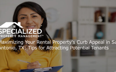 Maximizing Your Rental Property’s Curb Appeal in San Antonio, TX: Tips for Attracting Potential Tenants