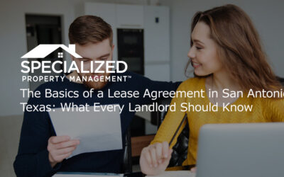 The Basics of a Lease Agreement in San Antonio, Texas: What Every Landlord Should Know