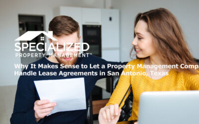 Why It Makes Sense to Let a Property Management Company Handle Lease Agreements in San Antonio, Texas