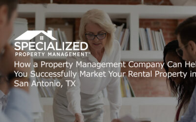How a Property Management Company Can Help You Successfully Market Your Rental Property in San Antonio, TX