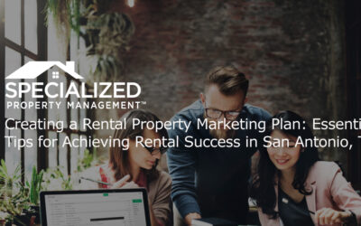 Creating a Rental Property Marketing Plan: Essential Tips for Achieving Rental Success in San Antonio, TX