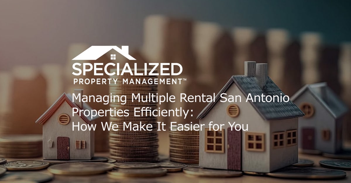 San Antonio Multiple Properties Efficiently