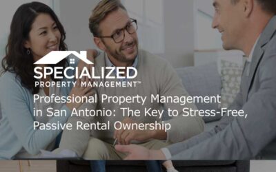 Professional Property Management in San Antonio: The Key to Stress-Free, Passive Rental Ownership